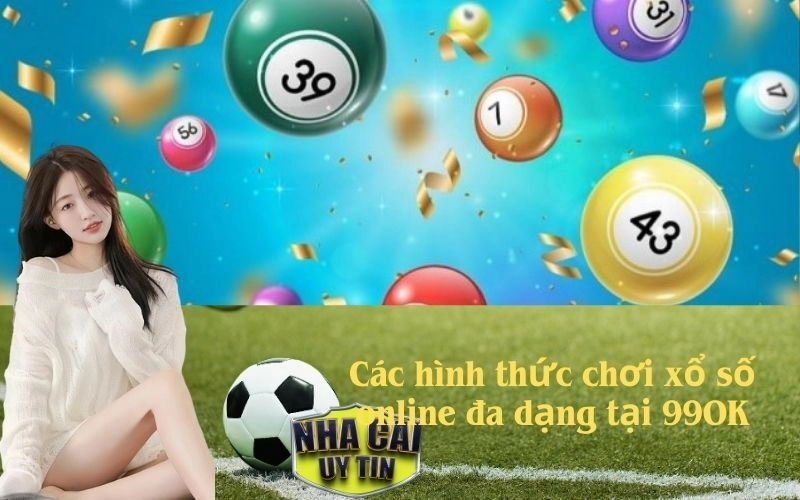 Các hình thức chơi xổ số online đa dạng tại 99OK