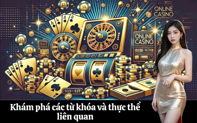 Khám phá các từ khóa và thực thể liên quan