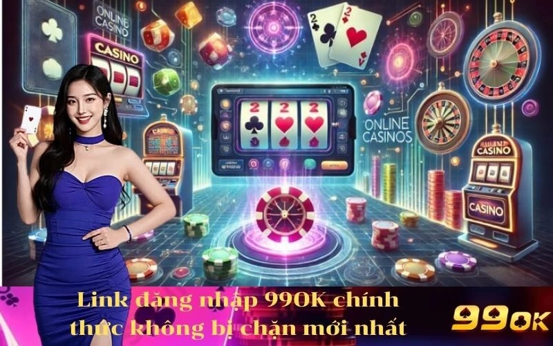 Link đăng nhập 99OK chính thức không bị chặn mới nhất