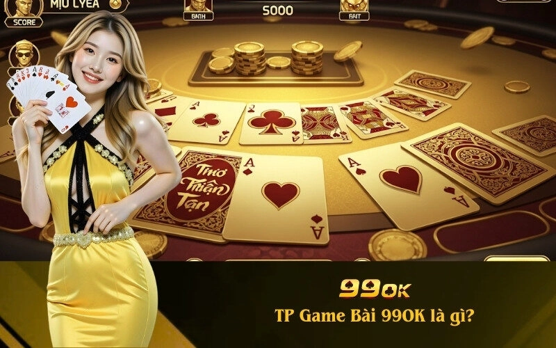 TP Game Bài 99OK là gì?